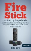 Fire Stick: A Step-by-Step Guide and Quick Tips for Getting the Most out of Your Fire Stick with Alexa Voice Remote