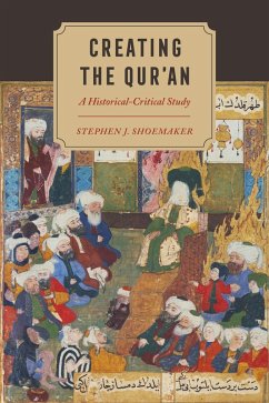 Creating the Qur'an (eBook, ePUB) - Shoemaker, Stephen J.