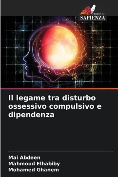 Il legame tra disturbo ossessivo compulsivo e dipendenza - Abdeen, Mai;Elhabiby, Mahmoud;Ghanem, Mohamed