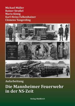 Die Mannheimer Feuerwehr in der NS-Zeit - Müller, Michael;Straßel, Rainer;König, Mario
