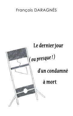 Le dernier jour ( ou presque ) d'un condamné à mort - Daragnès, François