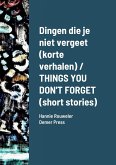 Dingen die je niet vergeet (korte verhalen) / THINGS YOU DON'T FORGET (short stories)