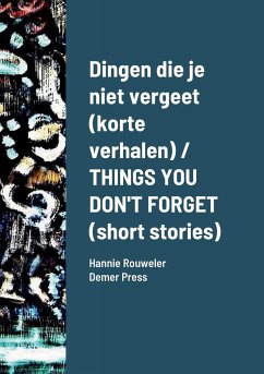 Dingen die je niet vergeet (korte verhalen) / THINGS YOU DON'T FORGET (short stories) - Rouweler, Hannie