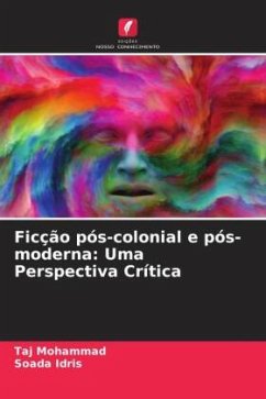 Ficção pós-colonial e pós-moderna: Uma Perspectiva Crítica - Mohammad, Taj;Idris, Soada