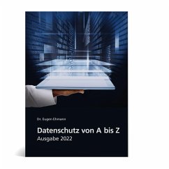 Datenschutz von A-Z - Ausgabe 2022 - Eugen Ehmann;Silvia C. Bauer;Andrea Gailus