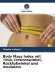 Body Mass Index mit Tibia-Torsionswinkel, Rückfußwinkel und medialem