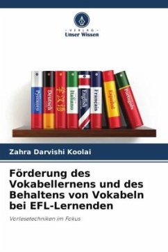 Förderung des Vokabellernens und des Behaltens von Vokabeln bei EFL-Lernenden - Darvishi Koolai, Zahra