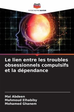 Le lien entre les troubles obsessionnels compulsifs et la dépendance - Abdeen, Mai;Elhabiby, Mahmoud;Ghanem, Mohamed