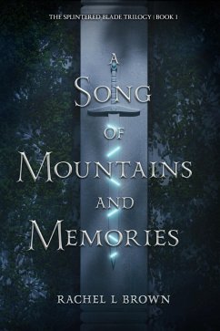 A Song of Mountains and Memories (The Splintered Blade Trilogy, #1) (eBook, ePUB) - Brown, Rachel L