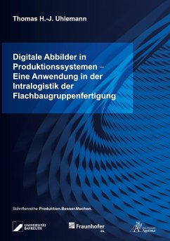 Digitale Abbilder in Produktionssystemen - Eine Anwendung in der Intralogistik der Flachbaugruppenfertigung - Uhlemann, Thomas H.-J.