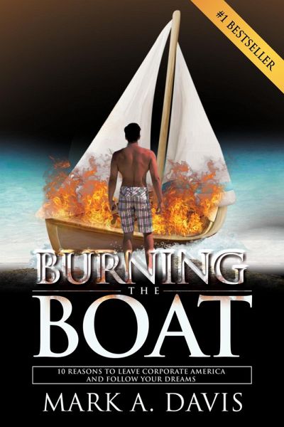 Burning the Boat: 10 Reasons to Leave Corporate America and Follow Your Dreams (eBook, ePUB)