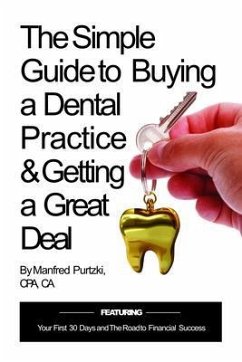 The Simple Guide to Buying a Dental Practice & Getting a Great Deal (eBook, ePUB) - Purtzki, Manfred