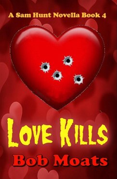 Love Kills (Sam Hunt Novellas, #4) (eBook, ePUB) - Moats, Bob