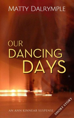 Our Dancing Days (The Ann Kinnear Suspense Shorts) (eBook, ePUB) - Dalrymple, Matty