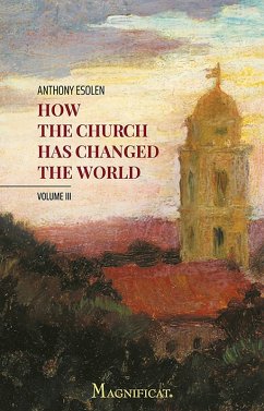 How the Church Has Changed the World, Vol. III (eBook, ePUB) - Esolen, Anthony