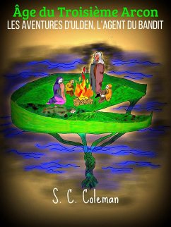 Age du Troisieme Arcon: Les Aventures d'Ulden, l'Agent du Bandit (eBook, ePUB) - Coleman, S. C.