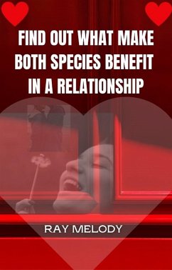 Find Out What Make Both Species Benefit In A Relationship (eBook, ePUB) - Ray, Melody