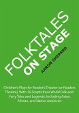Folktales on Stage: Children's Plays for Reader's Theater (or Readers Theatre), With 16 Scripts from World Folk and Fairy Tales and Legends, Including Asian, African, and Native American (eBook, ePUB)