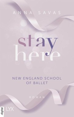 Stay Here / New England School of Ballet Bd.2 (eBook, ePUB) - Savas, Anna