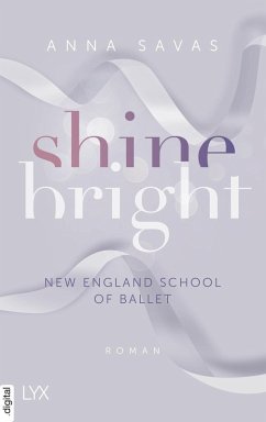 Shine Bright / New England School of Ballet Bd.3 (eBook, ePUB) - Savas, Anna