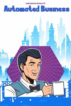 Living Overseas Passively 07: Automated Business (MFI Series1, #171) (eBook, ePUB) - King, Joshua