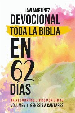 Toda La Biblia En 62 Días - Volumen 1 (Devocional): De Génesis A Cantares - Un Recorrido Libro Por Libro (eBook, ePUB) - Martínez, Javi