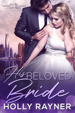 His Beloved Bride (Wedded To The Sheikh, #3) (eBook, ePUB) - Rayner, Holly