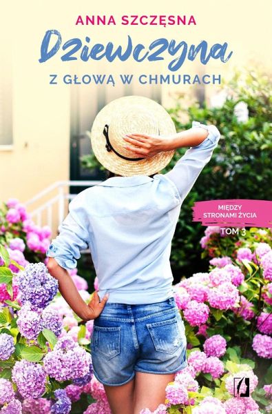 Dziewczyna z glowa w chmurach. Miedzy stronami zycia. Tom 3 (eBook, ePUB) Dziewczyna z glowa w chmurach. Miedzy stronami zycia. Tom 3 (eBook, ePUB)