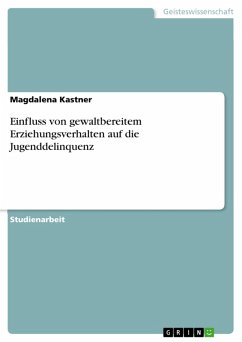 Einfluss von gewaltbereitem Erziehungsverhalten auf die Jugenddelinquenz (eBook, PDF) - Kastner, Magdalena