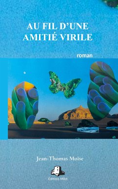 Au fil d'une amitié virile (eBook, ePUB) - Moïse, Jean-Thomas