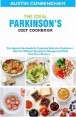 The Ideal Parkinson's Diet Cookbook; The Superb Diet Guide To Transition Well Into Parkinson's Diet For Efficient Symptoms Management With Nutritious Recipes (eBook, ePUB)