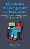 ESL Activities for Teenagers and Adults Collection: Writing Activities, Reading Activities, & Interactive Games (eBook, ePUB)