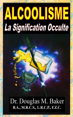 Alcoolisme - La Signification Occulte (eBook, ePUB) - Baker, Douglas M.
