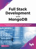 Full Stack Development with MongoDB: Covers Backend, Frontend, APIs, and Mobile App Development using PHP, NodeJS, ExpressJS, Python and React Native (eBook, ePUB) Full Stack Development with MongoDB: Covers Backend, Frontend, APIs, and Mobile App Development using PHP, NodeJS, ExpressJS, Python and React Native (eBook, ePUB)