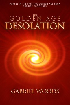 The Golden Age Desolation (The Golden Age Trilogy, #2) (eBook, ePUB) - Woods, Gabriel