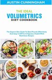 The Ideal Volumetrics Diet Cookbook; The Superb Diet Guide To Shed Pounds Effortlessly And keep It Off For A Vigorous Health With Nutritious Recipes (eBook, ePUB)