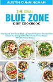 The Ideal Blue Zone Diet Cookbook; The Superb Diet Guide For Easy Transitioning Into Blue Zone Diet And Imitate The Eating Of The World's Healthiest People With Nutritious Recipes (eBook, ePUB)