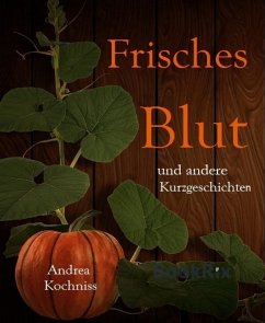 Frisches Blut und andere Kurzgeschichten (eBook, ePUB) - Kochniss, Andrea