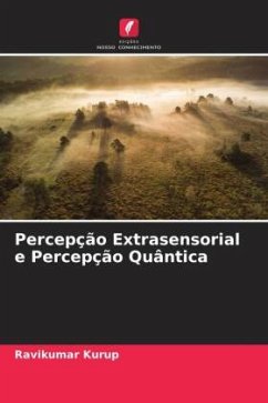 Percepção Extrasensorial e Percepção Quântica - Kurup, Ravikumar