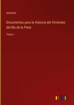 Documentos para la Historia del Virreinato del Rio de la Plata