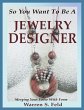 So You Want To Be A Jewelry Designer - Bild 1