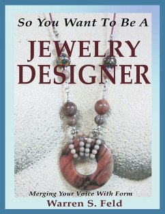 So You Want To Be A Jewelry Designer - Feld, Warren