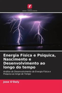 Energia Física e Psiquica, Nascimento e Desenvolvimento ao longo do tempo - O'Daly, Jose