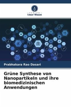 Grüne Synthese von Nanopartikeln und ihre biomedizinischen Anwendungen - Dasari, Prabhakara Rao