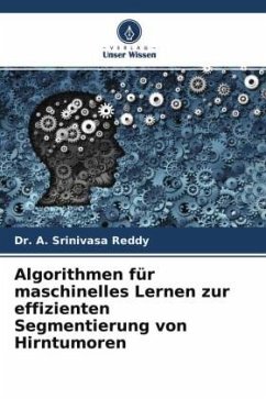 Algorithmen für maschinelles Lernen zur effizienten Segmentierung von Hirntumoren - Reddy, Dr. A. Srinivasa