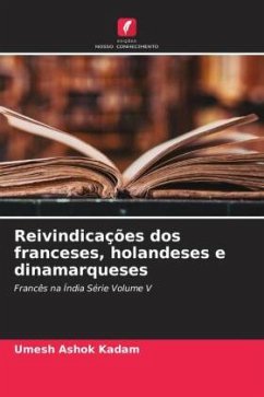 Reivindicações dos franceses, holandeses e dinamarqueses - Kadam, Umesh Ashok