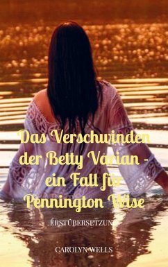 Das Verschwinden der Betty Varian - ein Fall für Pennington Wise - Wells, Carolyn
