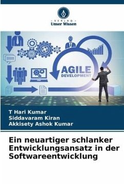 Ein neuartiger schlanker Entwicklungsansatz in der Softwareentwicklung - Kumar, T Hari;Kiran, Siddavaram;Kumar, Akkisety Ashok