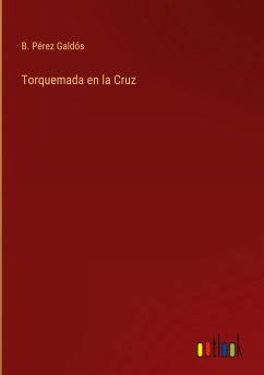 Torquemada en la Cruz - Pérez Galdós, B.