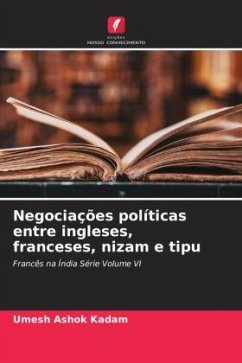 Negociações políticas entre ingleses, franceses, nizam e tipu - Kadam, Umesh Ashok